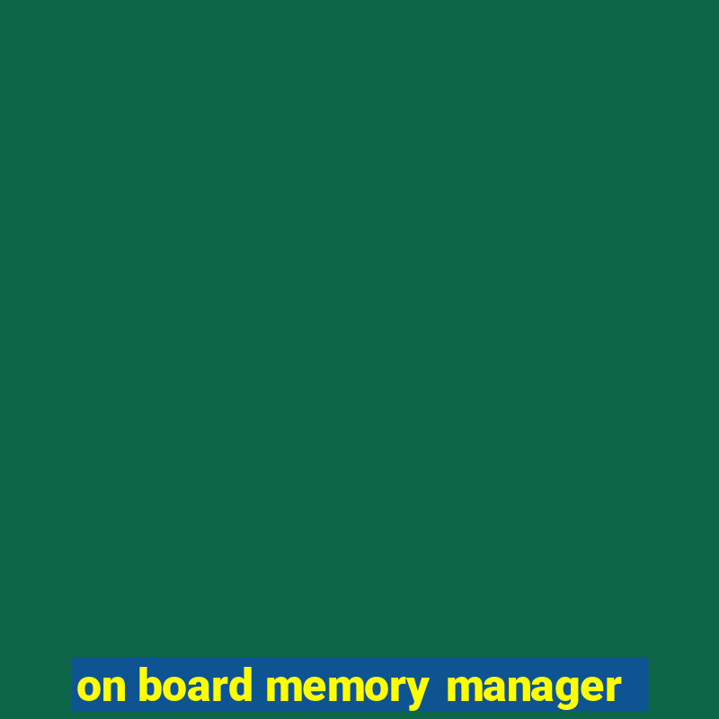 on board memory manager